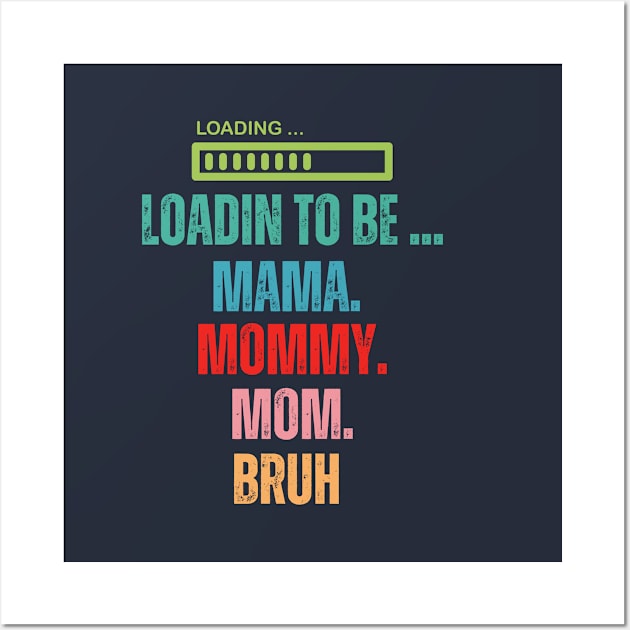 loading to be mama mommy mom bruh Wall Art by WILLER